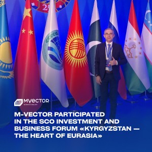 M-Vector at the SCO Investment and Business Forum “Kyrgyzstan—The Heart of Eurasia”